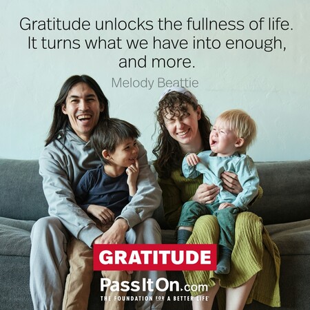 Gratitude unlocks the fullness of life. It turns what we have into enough, and more. #<Author:0x00007fcdfa72c458>