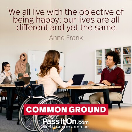 We all live with the objective of being happy; our lives are all different and yet the same. #<Author:0x00007fbd58d2c6d0>