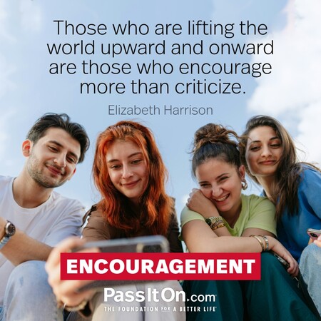 Those who are lifting the world upward and onward are those who encourage more than criticize. #<Author:0x00007fbd58800288>