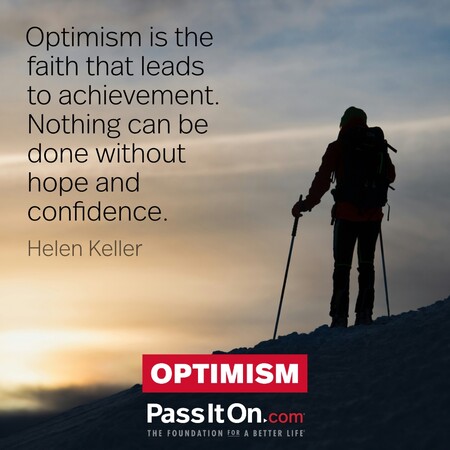 Optimism is the faith that leads to achievement. #<Author:0x00007fcdf9f2c5a0>
