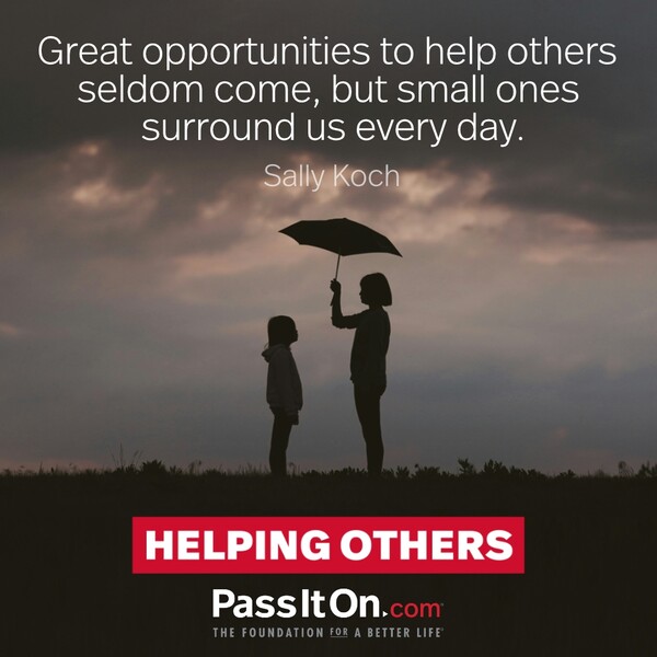 Great opportunities to help others seldom come, but small ones surround us every day. #<Author:0x00007fcdfbd99600>