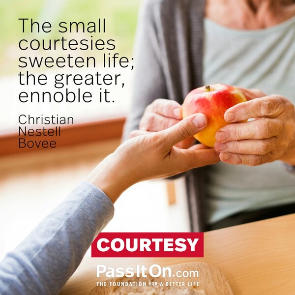 The small courtesies sweeten life; the greater, ennoble it. #<Author:0x00007fcdfa743d60>