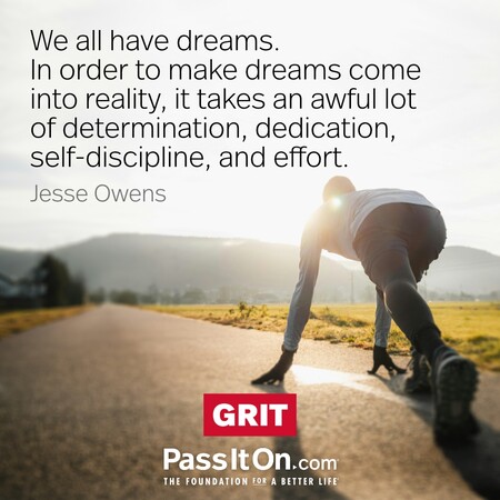 We all have dreams. But in order to make dreams come into reality, it takes an awful lot of determination, dedication, self-discipline, and effort. #<Author:0x00007fcdfa782948>