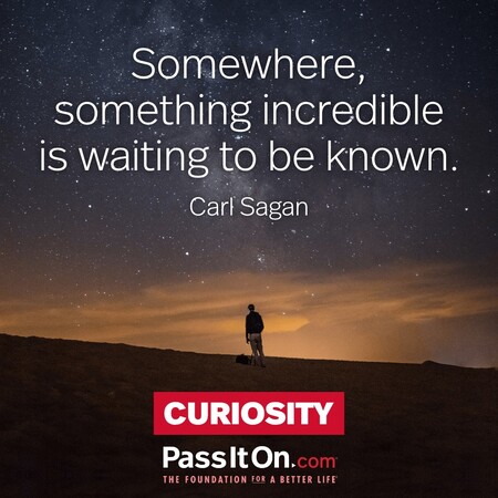 Somewhere, something incredible is waiting to be known. #<Author:0x00007fcdfbf15510>