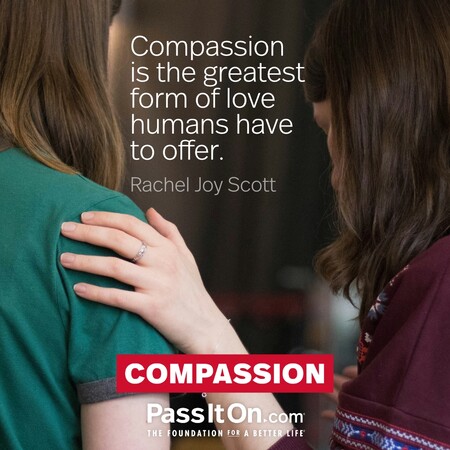 Compassion is the greatest form of love humans have to offer. #<Author:0x00007fcdfa7ec0a0>
