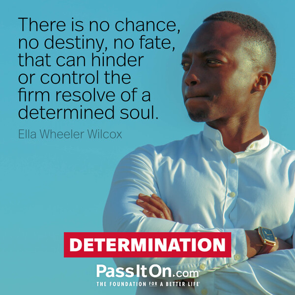 There is no chance, no destiny, no fate, that can hinder or control the firm resolve of a determined soul. #<Author:0x00007fcdf9effb40>