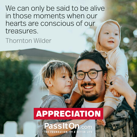 We can only be said to be alive in those moments when our hearts are conscious of our treasures. #<Author:0x00007fbd588c5150>