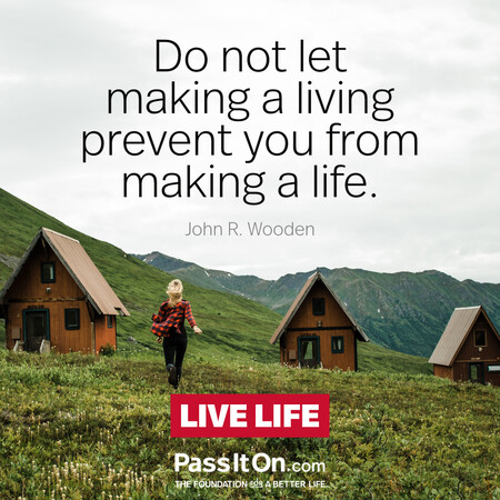 Do not let making a living prevent you from making a life. #<Author:0x00007fce08472a88>