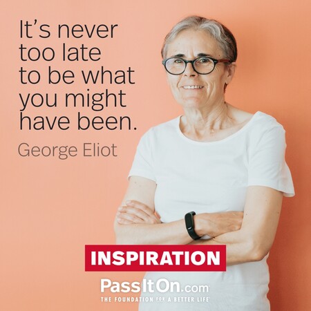 It's never too late to be what you might have been. #<Author:0x00007fcdfbf294c0>