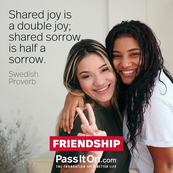Shared joy is a double joy; shared sorrow is half sorrow.  #<Author:0x00007fcdfbeb1060>