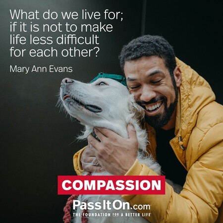 What do we live for; if it is not to make life less difficult for each other?
 #<Author:0x00007fbd58956e20>