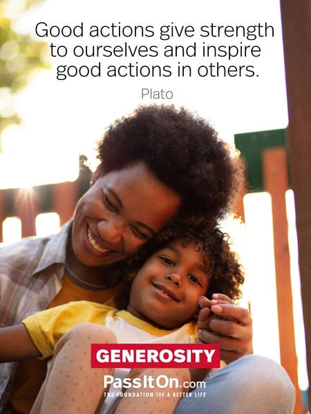 Good actions give strength to ourselves and inspire good actions in others. #<Author:0x00007fcdfaf78e90>