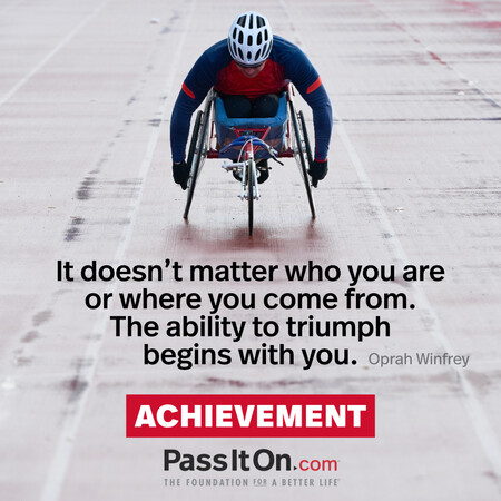 It doesn't matter who you are or where you come from. The ability to triumph begins with you. #<Author:0x00007fcdfa7c1a58>