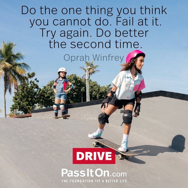 Do the one thing you think you cannot do. Fail at it. Try again. Do better the second time. #<Author:0x00007fcdfa761040>