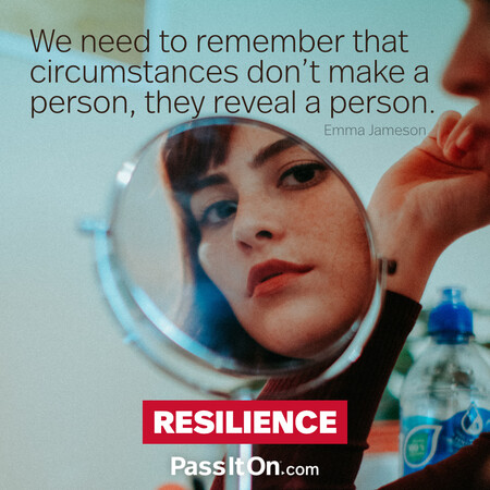 We need to remember that circumstances don’t make a person, they reveal a person.  #<Author:0x00007fcdfbdb2308>