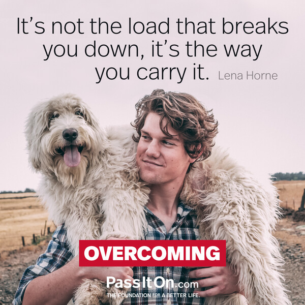 It's not the load that breaks you down, it's the way you carry it. #<Author:0x00007fcdf9f05158>
