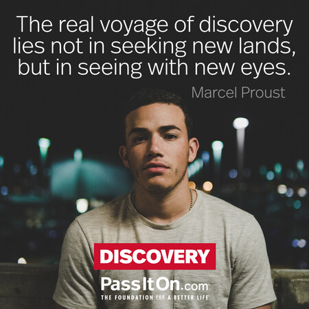 The real voyage of discovery lies not in seeking new lands, but in seeing with new eyes. #<Author:0x00007fbd58caba58>