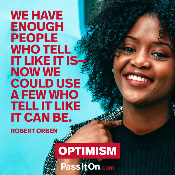 We have enough people who tell it like it is—now we could use a few who tell it like it can be.  #<Author:0x00007fce088ae390>