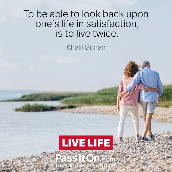 To be able to look back upon one's life in satisfaction, is to live twice. #<Author:0x00007fcdfaf48998>