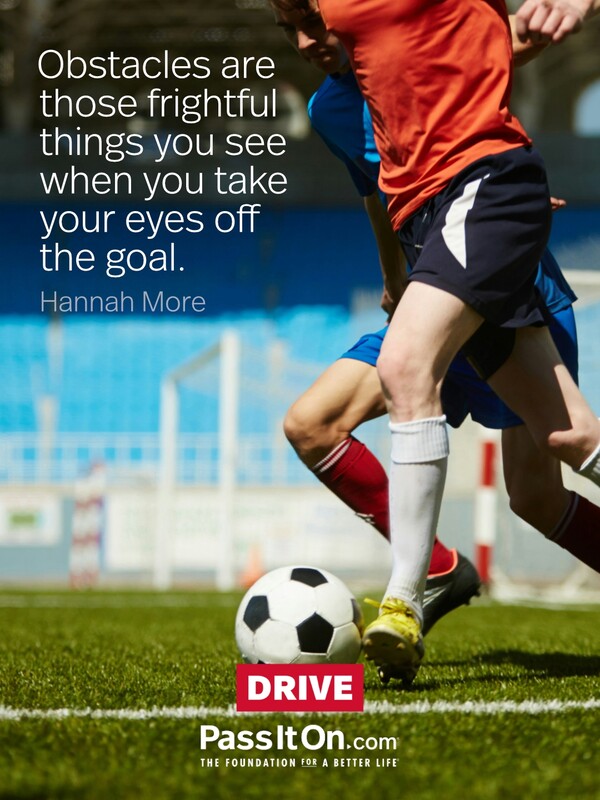 Obstacles are those frightful things you see when you take your eyes off the goal.  #<Author:0x00007fcdfbee6558>