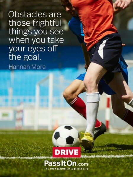 Obstacles are those frightful things you see when you take your eyes off the goal.  #<Author:0x00007fcdfbd6a3c8>