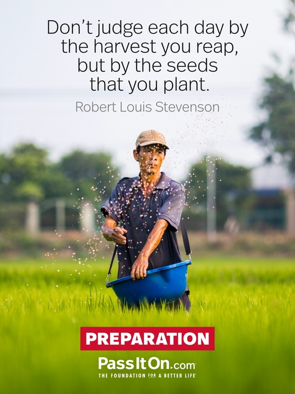 Don't judge each day by the harvest you reap, but by the seeds that you plant. #<Author:0x00007fcdfbee7bd8>