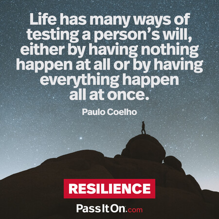 Life has many ways of testing a person's will, either by having nothing happen at all or by having everything happen all at once. #<Author:0x00007fcdfa762800>