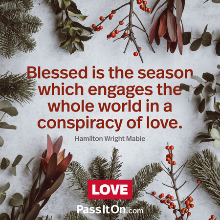 Blessed is the season which engages the whole world in a conspiracy of love. #<Author:0x00007fbd591453c0>