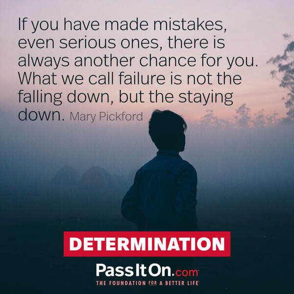 If you have made mistakes, even serious ones, there is always another chance for you.  What we call failure is not the falling down, but the staying down. #<Author:0x00007fcdf9ed2820>