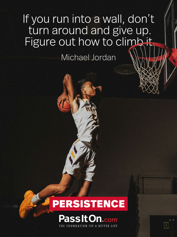 If you run into a wall, don't turn around and give up. Figure out how to climb it. #<Author:0x00007f7fb55bcbd8>