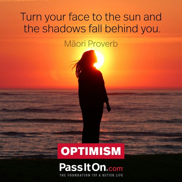 Turn your face to the sun and the shadows fall behind you. #<Author:0x00007fcdfb703700>