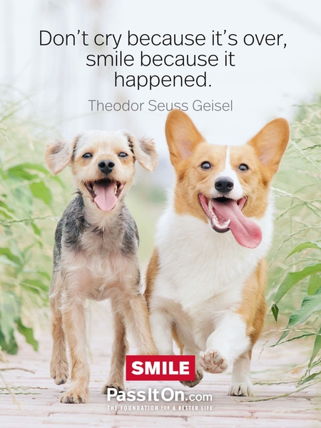 Don't cry because it's over, smile because it happened. #<Author:0x00007fcdfbee5c98>