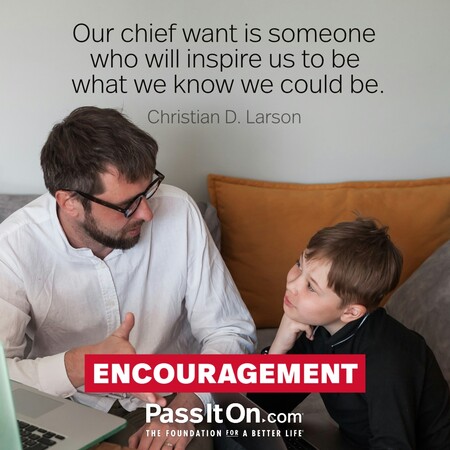 Our chief want is someone who will inspire us to be what we know we could be. #<Author:0x00007fcdfa72a798>