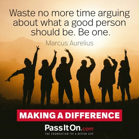 Waste no more time arguing about what a good person should be. Be one. #<Author:0x00007fcdfbeb0660>