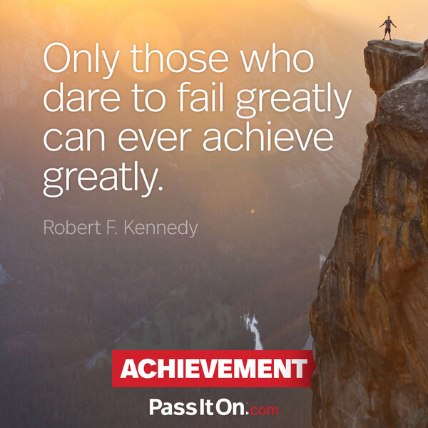 Only those who dare to fail greatly can ever achieve greatly. #<Author:0x00007fcdfaf426d8>