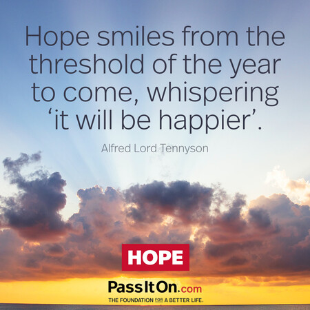 Hope smiles from the threshold of the year to come, whispering 'it will be happier'... #<Author:0x00007fcdfa7b4240>