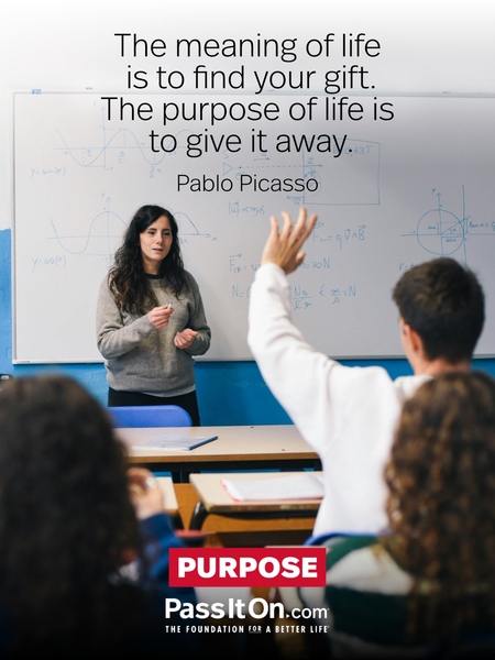 The meaning of life is to find your gift. The purpose of life is to give it away. #<Author:0x00007fbd588cb7d0>