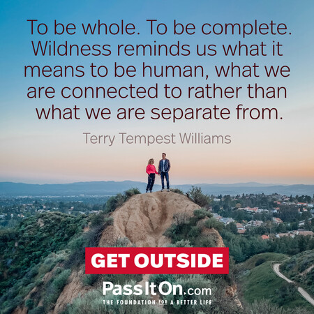 To be whole. To be complete. Wildness reminds us what it means to be human, what we are connected to rather than what we are separate from. #<Author:0x00007fbd58d27810>