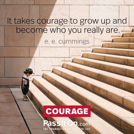 It takes courage to grow up and become who you really are. #<Author:0x00007fcdfa70a510>