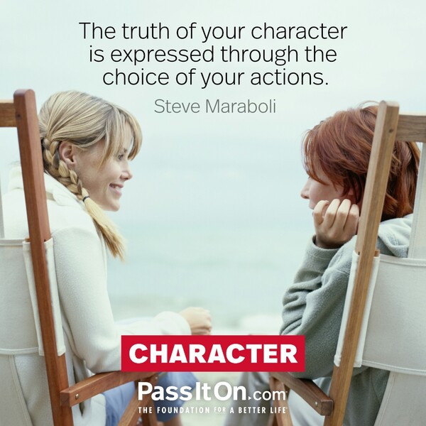 The truth of your character is expressed through the choice of your actions. #<Author:0x00007fcdfaf36400>