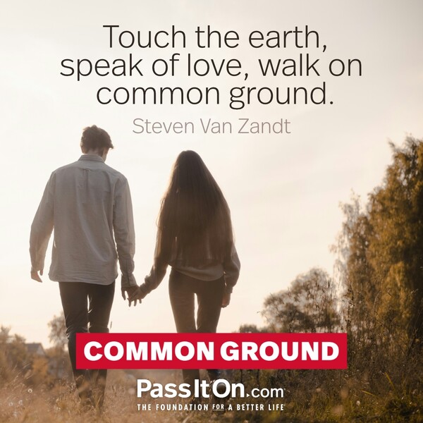 Touch the earth, speak of love, walk on common ground. #<Author:0x00007fcdfa78b408>