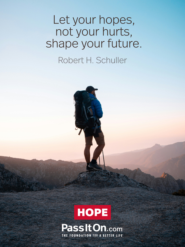 Let your hopes, not your hurts, shape your future. #<Author:0x00007fcdf9ef1900>