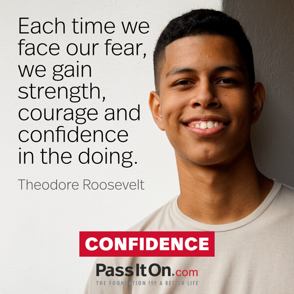 Each time we face our fear, we gain strength, courage and confidence in the doing. #<Author:0x00007fce08a2b2e0>