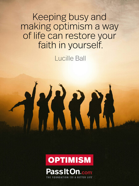 Keeping busy and making optimism a way of life can restore your faith in yourself. #<Author:0x00007fcdfa7b3700>