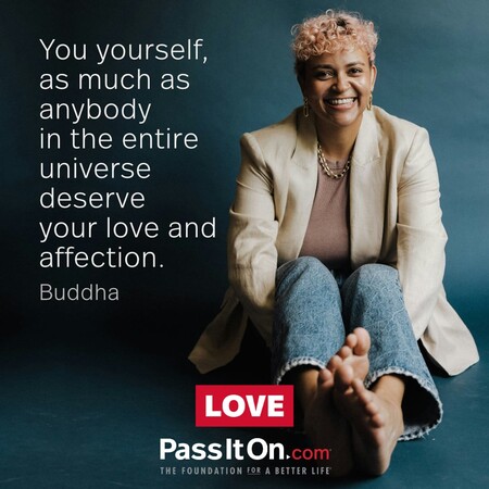 You yourself, as much as anybody in the entire universe deserve your love and affection. #<Author:0x00007fcdfbec76d0>