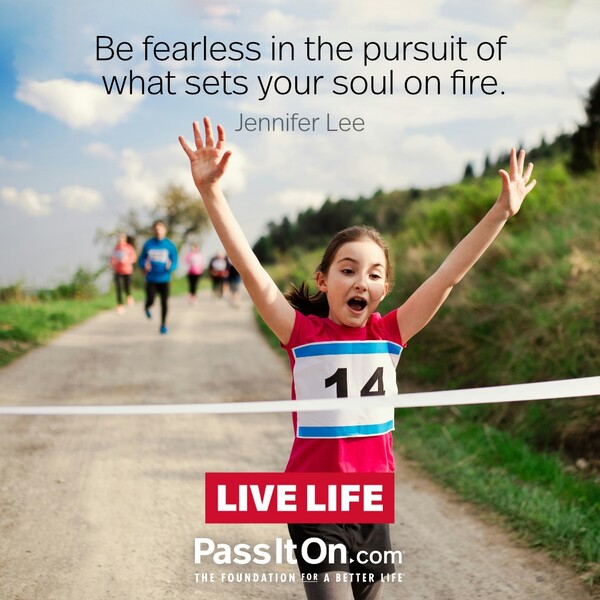 Be fearless in the pursuit of what sets your soul on fire. #<Author:0x00007fcdfaf494d8>