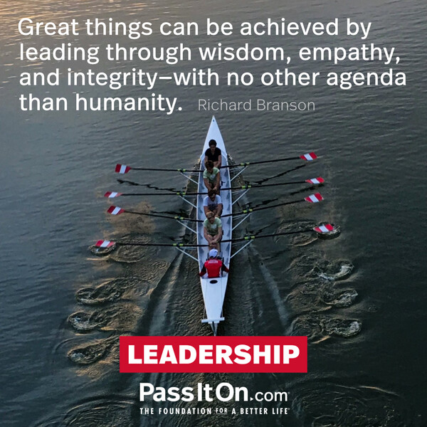 Great things can be achieved by leading through wisdom, empathy, and integrity—with no other agenda than humanity. #<Author:0x00007fcdf9ed93a0>