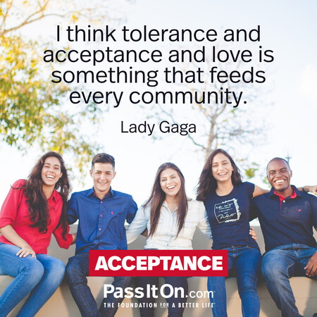 I think tolerance and acceptance and love is something that feeds every community. #<Author:0x00007fcdfaf7e890>