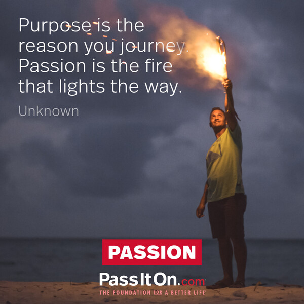 Purpose is the reason you journey. Passion is the fire that lights the way. #<Author:0x00007fcdfbd8b410>