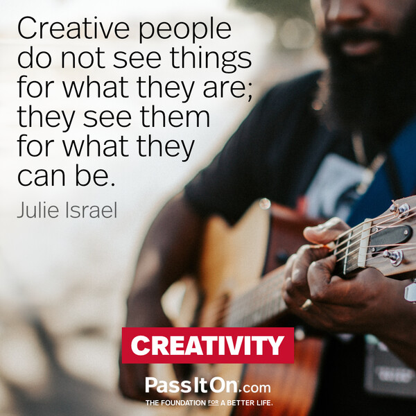 Creative people do not see things for what they are; they see them for what they can be. #<Author:0x00007fcdfa773ad8>